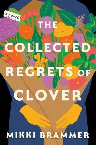 Book cover: The Collected Regrets of Clover: A Novel by Mikki Brammer