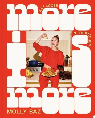 Book cover: More Is More: Get Loose in the Kitchen: A Cookbook by Molly Baz