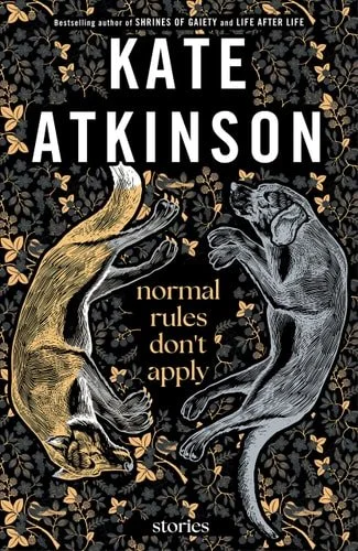 Book cover: Normal Rules Don't Apply: Stories by Kate Atkinson