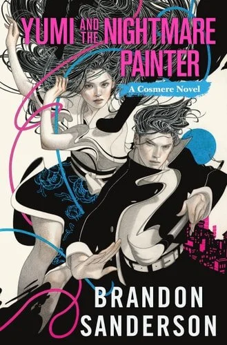 Book cover: Yumi and the Nightmare Painter: A Cosmere Novel (Secret Projects) by Brandon Sanderson