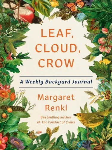 Book cover: Leaf, Cloud, Crow: A Weekly Backyard Journal by Margaret Renkl