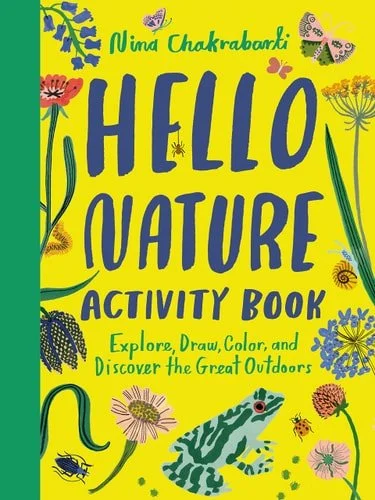 Book cover: Hello Nature Activity Book: Explore, Draw, Color, and Discover the Great Outdoors Explore, Draw, Colour and Discover the Great Outdoors by Nina Chakrabarti