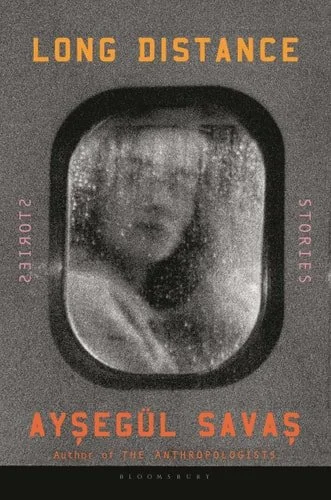 Book cover: Long Distance Stories by Aysegül Savas