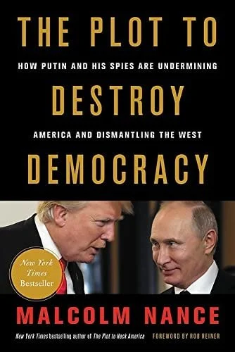 Book cover: The Plot to Destroy Democracy: How Putin and His Spies Are Undermining America and Dismantling the West by Malcolm Nance