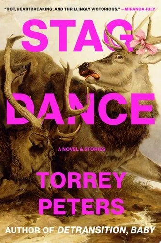 Book cover: Stag Dance: A Novel & Stories by Torrey Peters