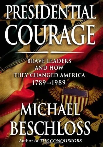 Book cover: Presidential Courage: Brave Leaders and How They Changed America 1789-1989 by Michael R. Beschloss