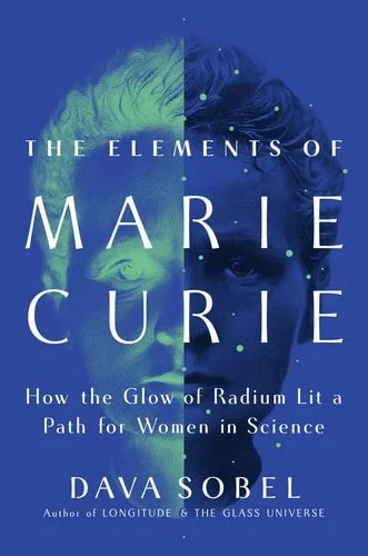 Book cover: The Elements of Marie Curie: How the Glow of Radium Lit a Path for Women in Science by Dava Sobel