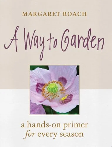 Book cover: A Way to Garden: A Hands-On Primer for Every Season by Margaret Roach