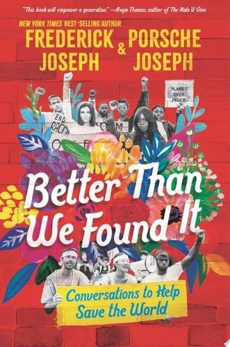 Book cover: Better Than We Found It: Conversations to Help Save the World by Frederick Joseph; Porsche Joseph