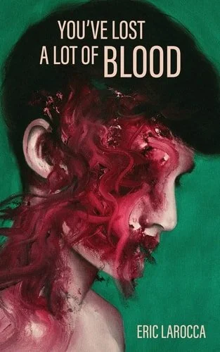 Book cover: You've Lost a Lot of Blood by Eric LaRocca