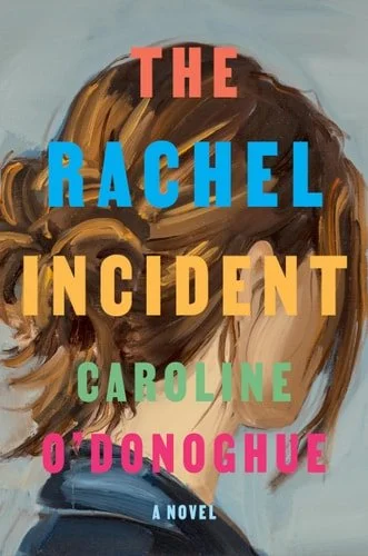Book cover: The Rachel Incident: A novel by Caroline O'Donoghue