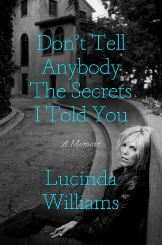 Book cover: Don't Tell Anybody the Secrets I Told You: A Memoir by Lucinda Williams