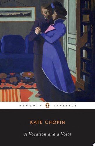 Book cover: A Vocation and a Voice: Stories (Penguin Classics) by Kate Chopin
