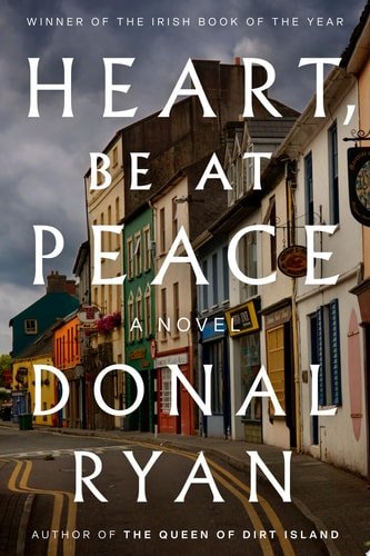 Book cover: Heart, Be at Peace: A Novel by Donal Ryan