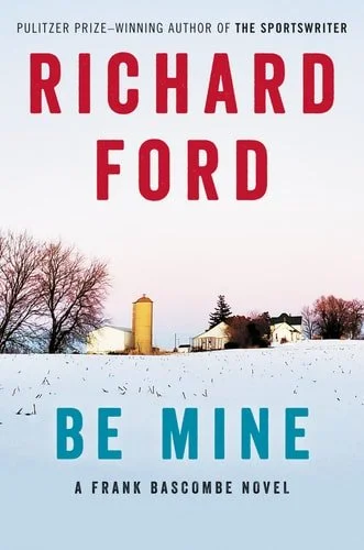 Book cover: Be Mine: A Frank Bascombe Novel by Richard Ford
