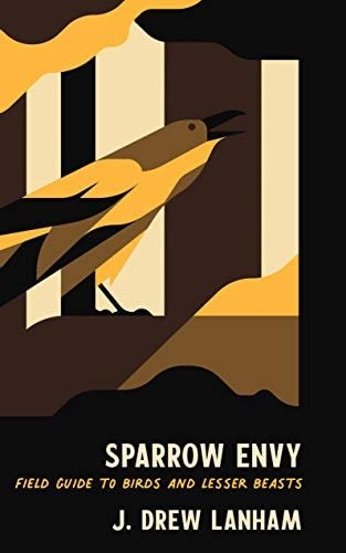 Book cover: Sparrow Envy: Field Guide to Birds and Lesser Beasts by J. Drew Lanham