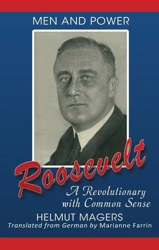 Book cover: Roosevelt A Revolutionary with Common Sense by Helmut Magers