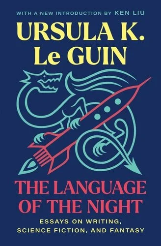 Book cover: The Language of the Night: Essays on Writing, Science Fiction, and Fantasy by Ursula K. Le Guin