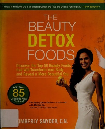 Book cover: The Beauty Detox Foods Discover the Top 50 Beauty Foods That Will Transform Your Body and Reveal a More Beautiful You by Kimberly Snyder
