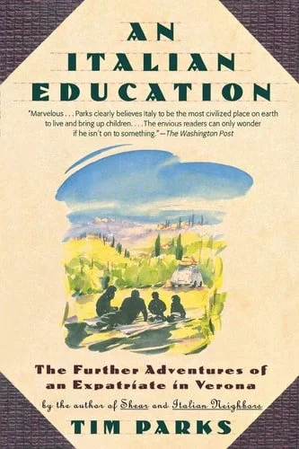 Book cover: An Italian Education: The Further Adventures of an Expatriate in Verona by Tim Parks