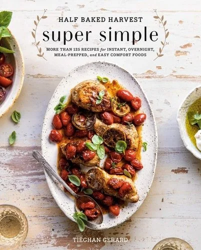 Book cover: Half Baked Harvest Super Simple: More Than 125 Recipes for Instant, Overnight, Meal-Prepped, and Easy Comfort Foods: A Cookbook by Tieghan Gerard