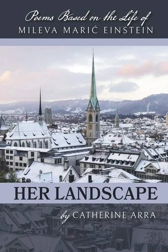 Book cover: Her Landscape Poems Based on the Life of Mileva Maric Einstein by Catherine Arra