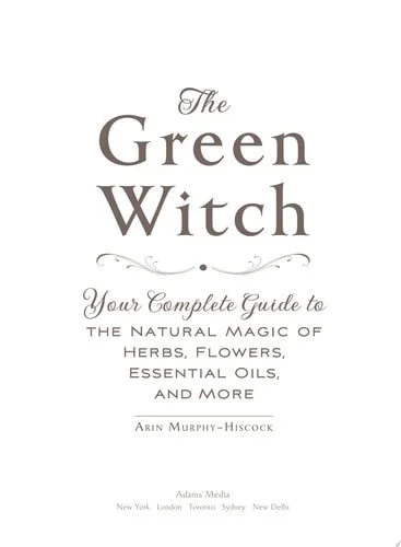 Book cover: The Green Witch: Your Complete Guide to the Natural Magic of Herbs, Flowers, Essential Oils, and More (Green Witch Witchcraft Series) by Arin Murphy-Hiscock