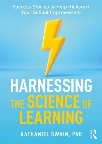 Book cover: Harnessing the Science of Learning Success Stories to Help Kickstart Your School Improvement by Nathaniel Swain