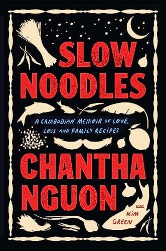 Book cover: Slow Noodles: A Cambodian Memoir of Love, Loss, and Family Recipes by Chantha Nguon