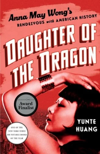 Book cover: Daughter of the Dragon: Anna May Wong's Rendezvous with American History by Yunte Huang