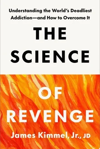 Book cover: The Science of Revenge: Understanding the World's Deadliest Addiction--and How to Overcome It by James Kimmel Jr.