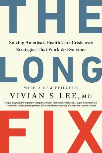 Book cover: The Long Fix Solving America's Health Care Crisis with Strategies that Work for Everyone by Vivian Lee