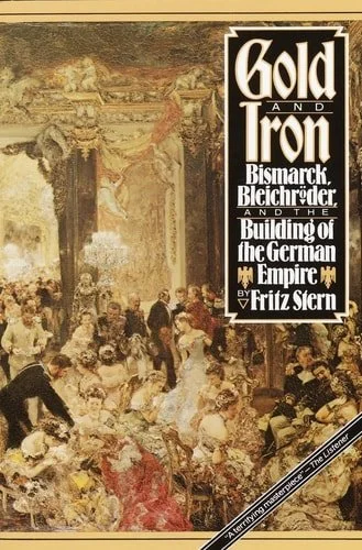 Book cover: Gold and Iron Bismark, Bleichroder, and the Building of the German Empire by Fritz Stern