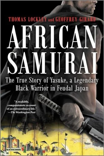 Book cover: African Samurai The True Story of Yasuke, a Legendary Black Warrior in Feudal Japan by Thomas Lockley; Geoffrey Girard