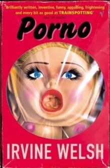 Book cover: Porno The Sequel to Trainspotting by Irvine Welsh