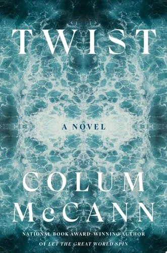 Book cover: Twist: A Novel by Colum McCann
