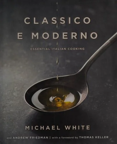 Book cover: Classico e Moderno: Essential Italian Cooking: A Cookbook by Andrew Friedman; Michael White
