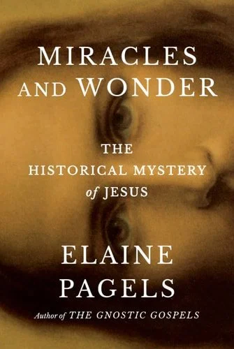 Book cover: Miracles and Wonder: The Historical Mystery of Jesus by Elaine Pagels