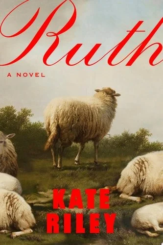 Book cover: Ruth: A Novel by Kate Riley