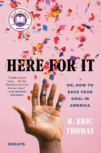 Book cover: Here for It: Or, How to Save Your Soul in America; Essays by R. Eric Thomas