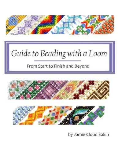 Book cover: Guide to Beading with a Loom From Start to Finish and Beyond by Jamie Cloud Eakin