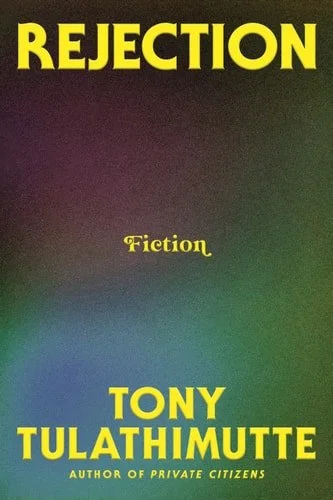 Book cover: Rejection: Fiction by Tony Tulathimutte