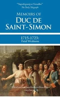 Book cover: Memoirs of Duc de Saint-Simon, 1715-1723 Fatal Weakness by Louis de Rouvroy duc de Saint-Simon
