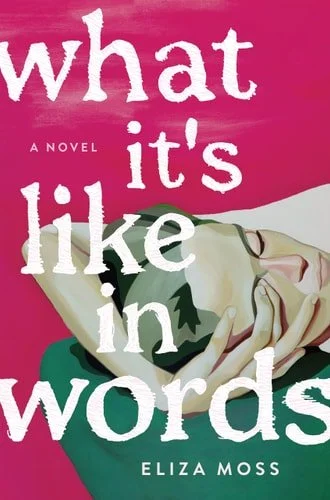 Book cover: What It's Like in Words A Novel by Eliza Moss