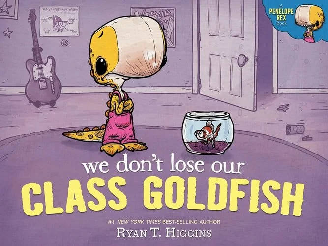 Book cover: We Don't Lose Our Class Goldfish: A Penelope Rex Book by Ryan T. Higgins