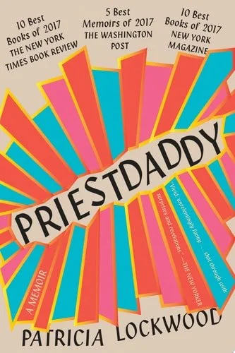 Book cover: Priestdaddy: A Memoir by Patricia Lockwood