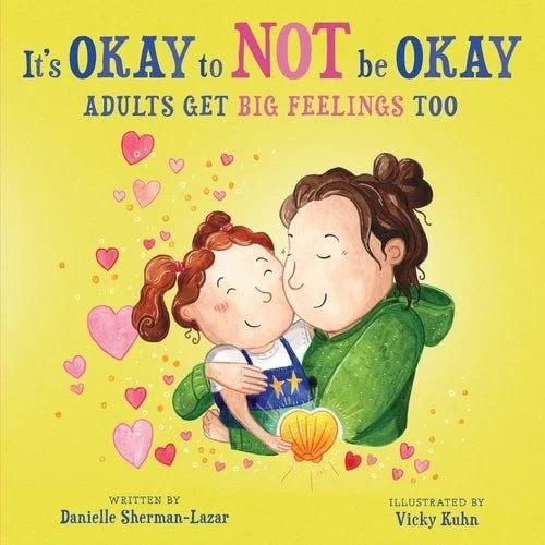 Book cover: It's Okay to Not Be Okay Adults Get Big Feelings Too by Danielle Sherman-Lazar