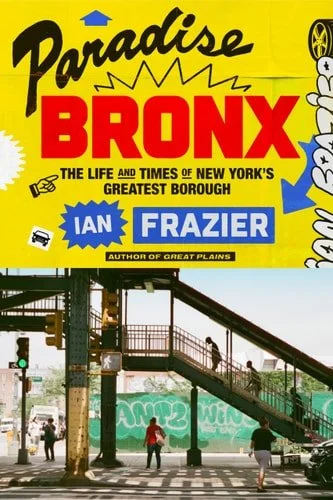 Book cover: Paradise Bronx: The Life and Times of New York's Greatest Borough by Ian Frazier