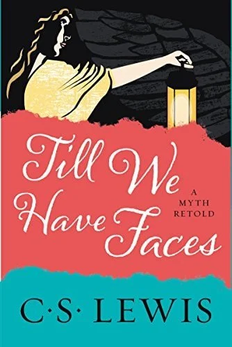 Book cover: Till We Have Faces: A Myth Retold by C. S. Lewis; C.S. Lewis