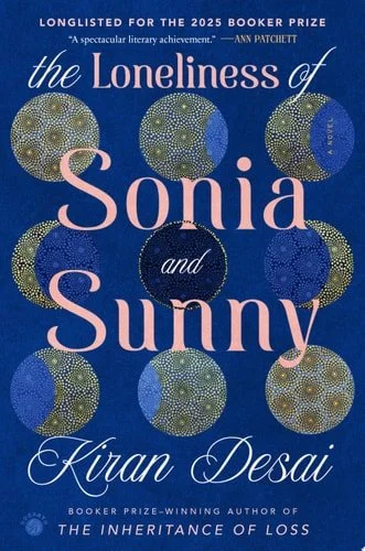 Book cover: The Loneliness of Sonia and Sunny: A Novel by Kiran Desai